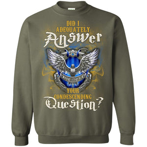 Did I Adequately Answer Your Condescending Question Ravenclaw House Harry Potter Fan Shirt Military Green S 
