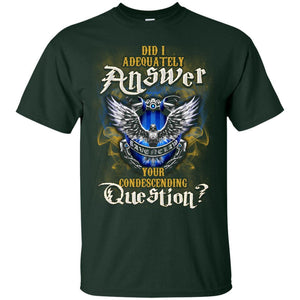 Did I Adequately Answer Your Condescending Question Ravenclaw House Harry Potter Fan Shirt Forest S 