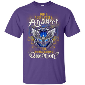 Did I Adequately Answer Your Condescending Question Ravenclaw House Harry Potter Fan Shirt Purple S 