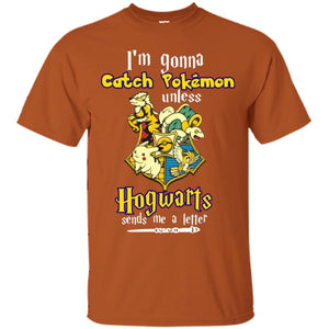 I'm Gonna Catch Pokemon Unless Hogwarts Sends Me A Letter Harry Potter T-shirt Texas Orange S 