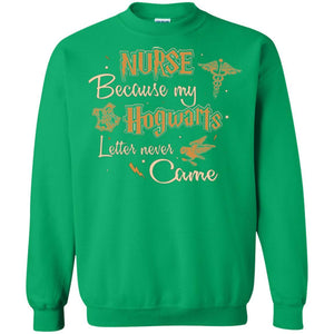 Nurse Because My Hogwarts Letter Never Came Harry Potter Fan T-shirt Irish Green S 