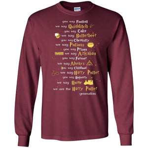 You Say Chilhood We Say Harry Potter You Say Hogwarts We Are Home We Are The Harry Potter Shirt Maroon S 