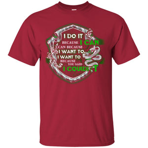 I Do It Because I Can I Can Because I Want To I Want To Because You Said I Couldn't Slytherin House Harry Potter Shirt Cardinal S 
