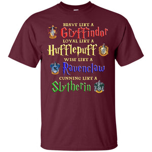 Brave Like A Gryffindor Loyal Like A Hufflepuff Harry Potter Hogwarts Shirt Maroon S 