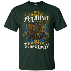 Did I Adequately Answer Your Condescending Question Ravenclaw House Harry Potter Shirt Forest S 