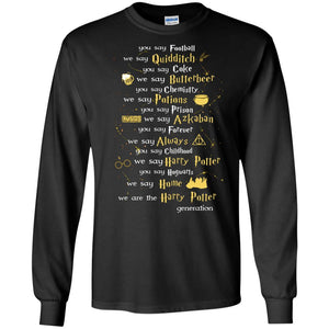 You Say Chilhood We Say Harry Potter You Say Hogwarts We Are Home We Are The Harry Potter Shirt Black S 