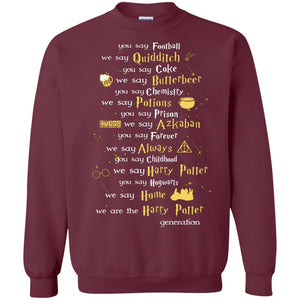 You Say Chilhood We Say Harry Potter You Say Hogwarts We Are Home We Are The Harry Potter Shirt Maroon S 