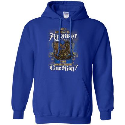 Did I Adequately Answer Your Condescending Question Ravenclaw House Harry Potter Shirt