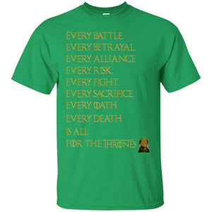 Every Battle Every Betrayal Every Alliance Every Risk Is All For The Thrones Game Of Thrones Shirt Irish Green S 