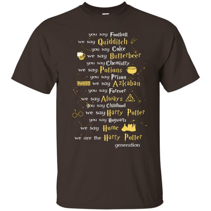 You Say Chilhood We Say Harry Potter You Say Hogwarts We Are Home We Are The Harry Potter Shirt