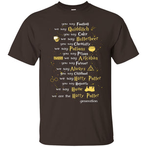 You Say Chilhood We Say Harry Potter You Say Hogwarts We Are Home We Are The Harry Potter Shirt Dark Chocolate S 