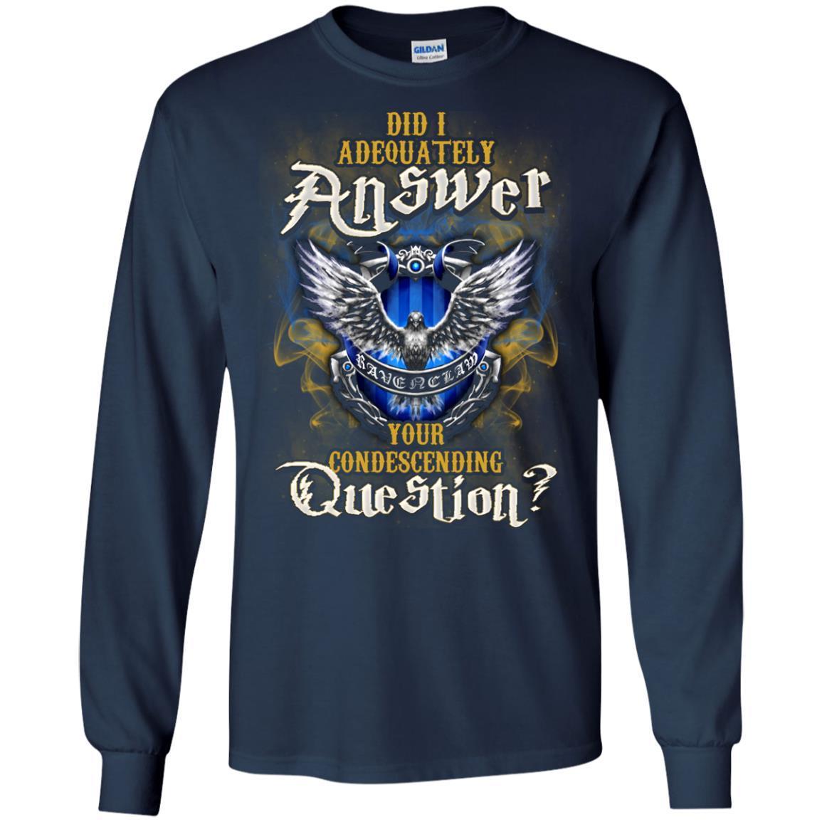 Did I Adequately Answer Your Condescending Question Ravenclaw House Harry Potter Fan Shirt