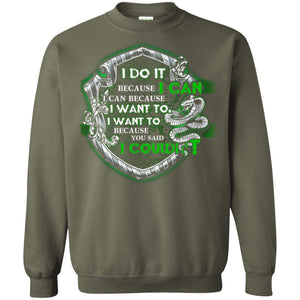 I Do It Because I Can I Can Because I Want To I Want To Because You Said I Couldn't Slytherin House Harry Potter Shirt Military Green S 