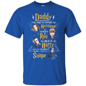 Daddy You Are As Smart As Hermione As Honest As Ron As Brave As Harry Harry Potter Fan T-shirt Royal S 