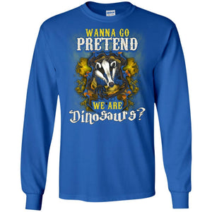 Wanna Go Pretend We're Dinosaurs Hufflepuff House Harry Potter Shirt Royal S 