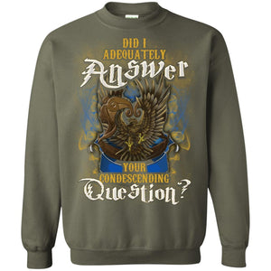 Did I Adequately Answer Your Condescending Question Ravenclaw House Harry Potter Shirt Military Green S 