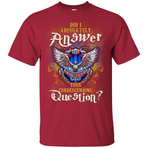 Did I Adequately Answer Your Condescending Question Ravenclaw House Harry Potter Fan Shirt Cardinal S 