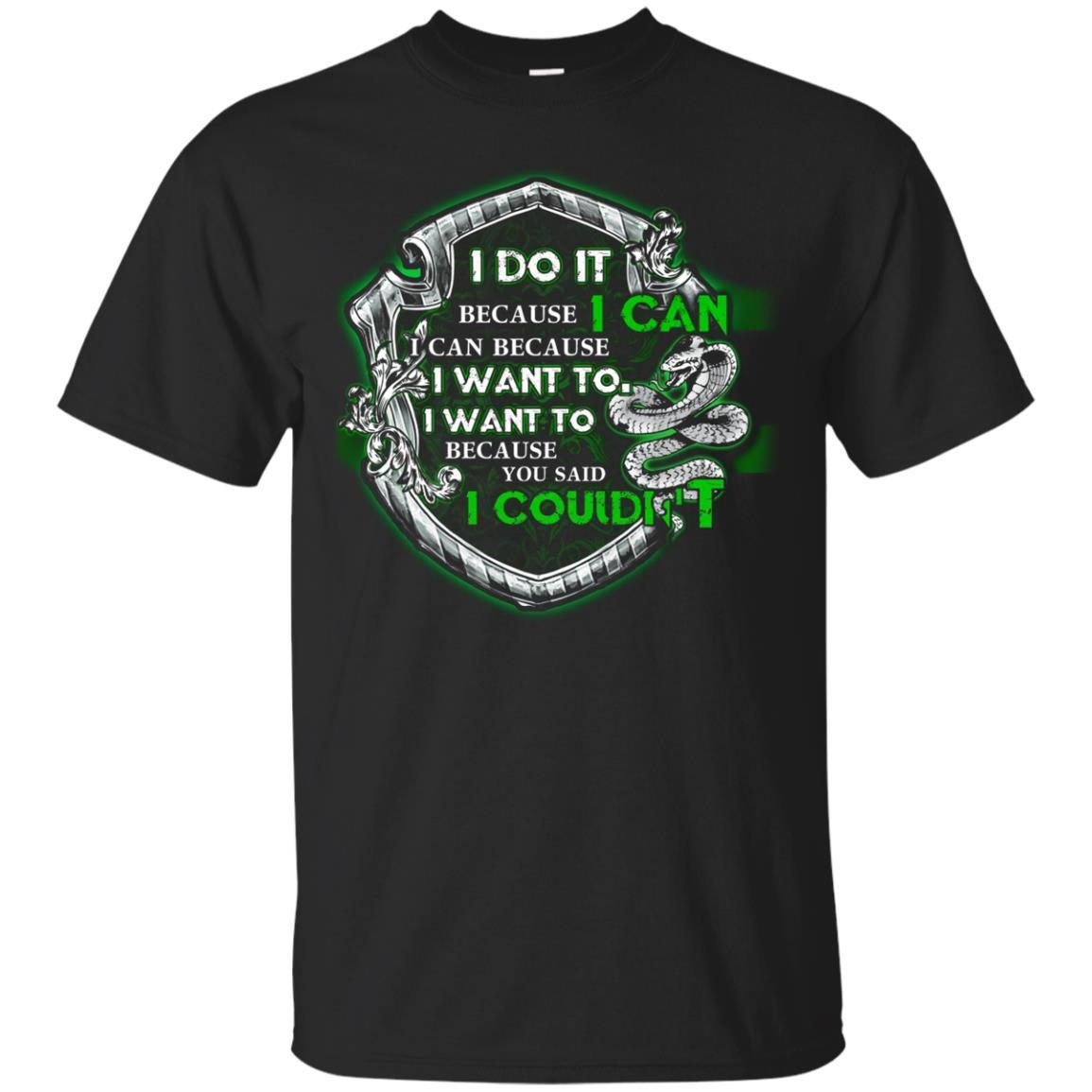 I Do It Because I Can I Can Because I Want To I Want To Because You Said I Couldn't Slytherin House Harry Potter Shirt Black S 