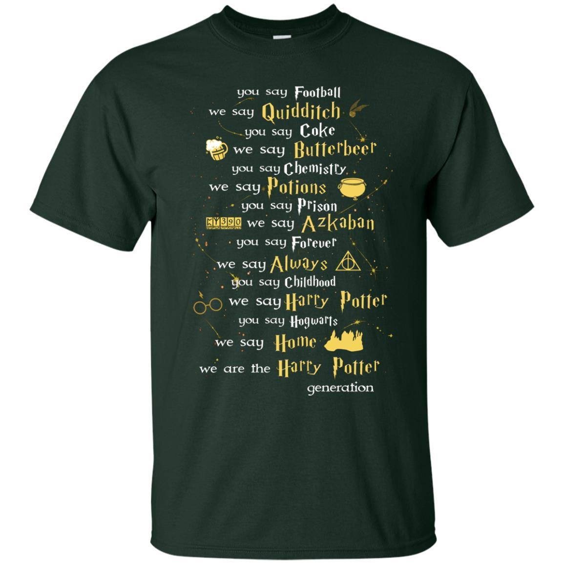 You Say Chilhood We Say Harry Potter You Say Hogwarts We Are Home We Are The Harry Potter Shirt