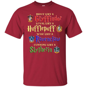 Brave Like A Gryffindor Loyal Like A Hufflepuff Harry Potter Hogwarts Shirt Cardinal S 