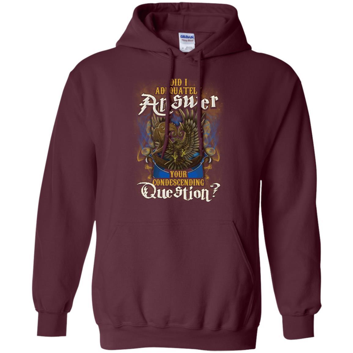 Did I Adequately Answer Your Condescending Question Ravenclaw House Harry Potter Shirt Maroon S 