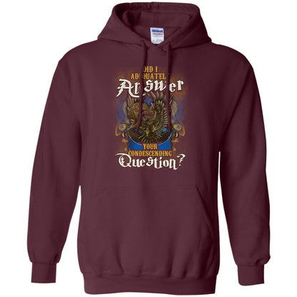 Did I Adequately Answer Your Condescending Question Ravenclaw House Harry Potter Shirt Maroon S 