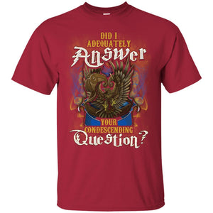 Did I Adequately Answer Your Condescending Question Ravenclaw House Harry Potter Shirt Cardinal S 