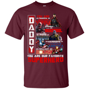 Daddy You Are As Powerful As Doctor Strange You Are Our Favorite Superhero Shirt Maroon S 