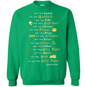You Say Chilhood We Say Harry Potter You Say Hogwarts We Are Home We Are The Harry Potter Shirt Irish Green S 