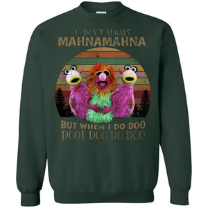 I Dont Always Mahnamahna But When I Do Doo Doot Doo Do Doo Shirt Forest Green S 