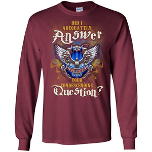 Did I Adequately Answer Your Condescending Question Ravenclaw House Harry Potter Fan Shirt Maroon S 