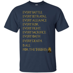 Every Battle Every Betrayal Every Alliance Every Risk Is All For The Thrones Game Of Thrones Shirt Navy S 