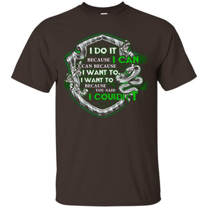 I Do It Because I Can I Can Because I Want To I Want To Because You Said I Couldn't Slytherin House Harry Potter Shirt Dark Chocolate S 