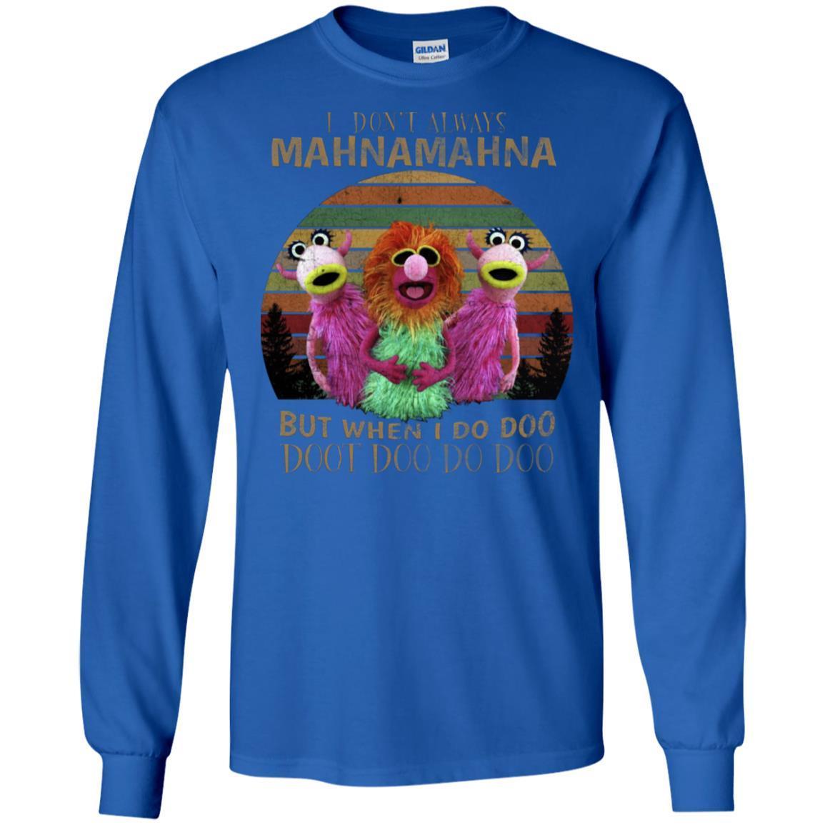 I Dont Always Mahnamahna But When I Do Doo Doot Doo Do Doo Shirt Royal S 
