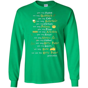 You Say Chilhood We Say Harry Potter You Say Hogwarts We Are Home We Are The Harry Potter Shirt Irish Green S 