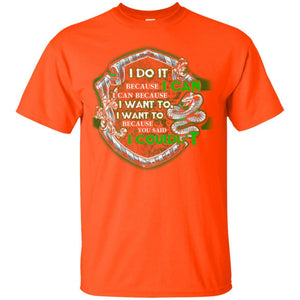 I Do It Because I Can I Can Because I Want To I Want To Because You Said I Couldn't Slytherin House Harry Potter Shirt Orange S 
