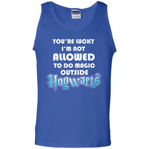 You_re Lucky I_m Not Allowed To Do Magic Outside Hogwarts Harry Potter Fan T-shirt Royal S 