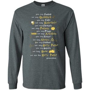 You Say Chilhood We Say Harry Potter You Say Hogwarts We Are Home We Are The Harry Potter Shirt Dark Heather S 