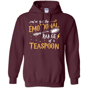 You_ve Got A Emotional Range Of A Teaspoon Harry Potter Fan T-shirt Maroon S 
