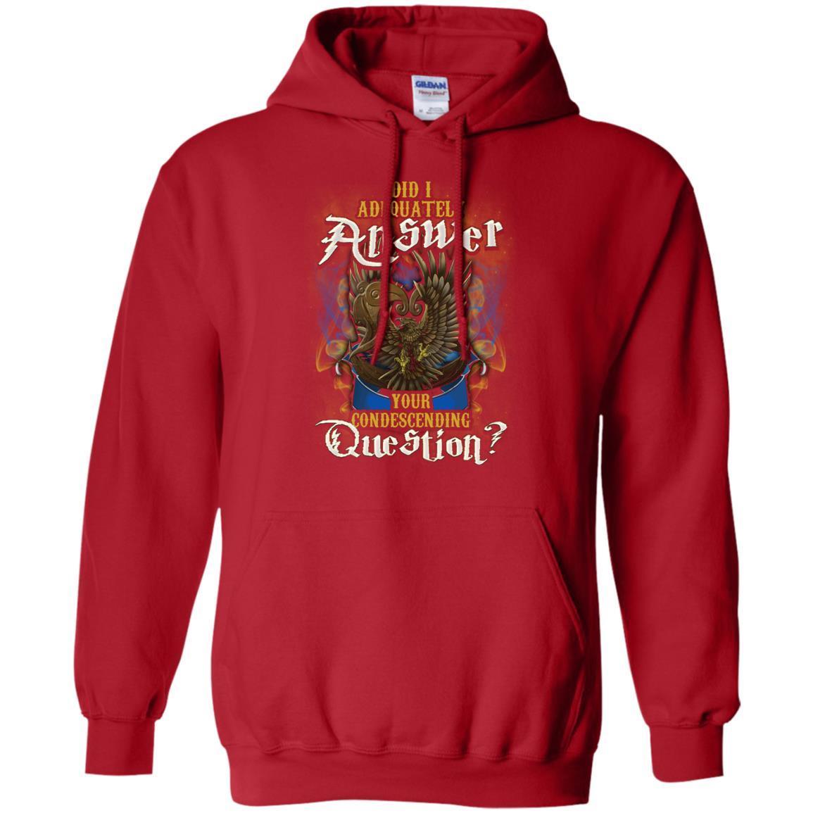 Did I Adequately Answer Your Condescending Question Ravenclaw House Harry Potter Shirt