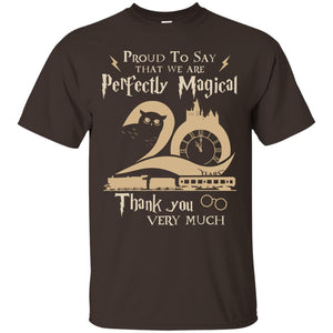 Proud To Say That We Are Perfectly Magical  Thank You Very Much Harry Potter Fan T-shirt Dark Chocolate S 