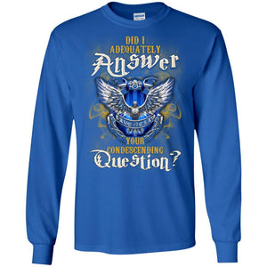 Did I Adequately Answer Your Condescending Question Ravenclaw House Harry Potter Fan Shirt Royal S 