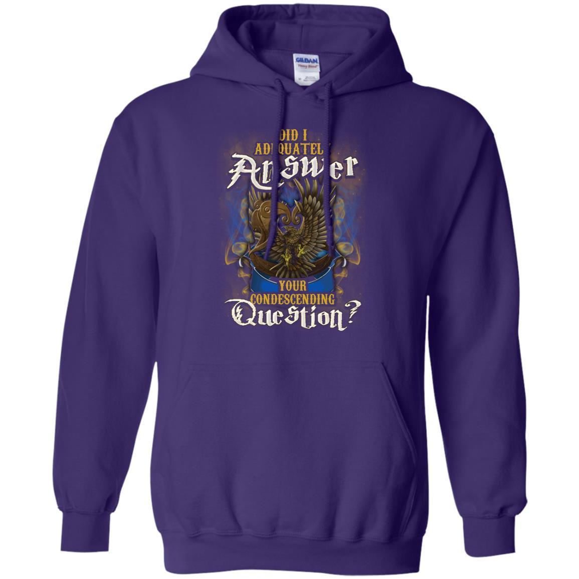 Did I Adequately Answer Your Condescending Question Ravenclaw House Harry Potter Shirt