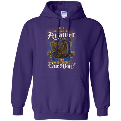 Did I Adequately Answer Your Condescending Question Ravenclaw House Harry Potter Shirt