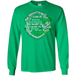 I Do It Because I Can I Can Because I Want To I Want To Because You Said I Couldn't Slytherin House Harry Potter Shirt Irish Green S 