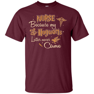 Nurse Because My Hogwarts Letter Never Came Harry Potter Fan T-shirt Maroon S 