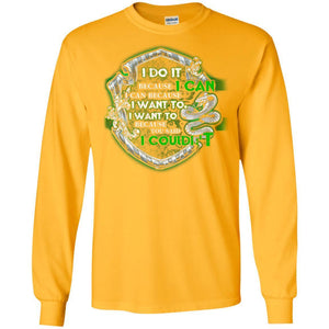 I Do It Because I Can I Can Because I Want To I Want To Because You Said I Couldn't Slytherin House Harry Potter Shirt Gold S 