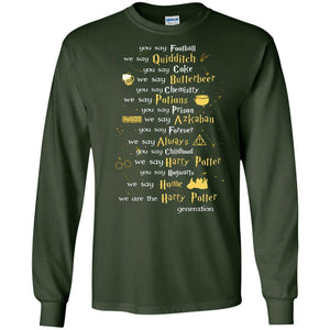 You Say Chilhood We Say Harry Potter You Say Hogwarts We Are Home We Are The Harry Potter Shirt Forest Green S 