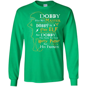 Dobby Has No Master Dobby Is A Free Elf And Dobby Has Come To Save Harry Potter And His Friends Movie Fan T-shirt Irish Green S 