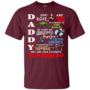 Daddy You Are As Smart As Iron Man You Are Our Favorite Superhero Shirt Maroon S 